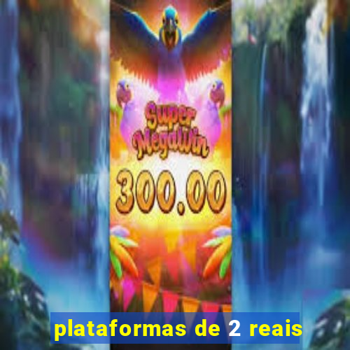 plataformas de 2 reais